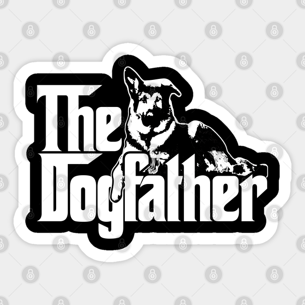 Download The Dogfather German Shepherd German Shepherd Sticker Teepublic