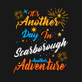 Another Day in Scarborough Another Adventure T-Shirt