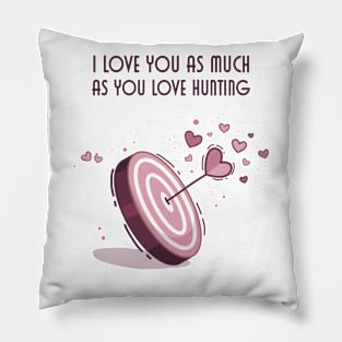 I Love You As Much As You Love Hunting Pillow