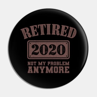 Retired Not My Problem Anymore 2020 Gift Pin