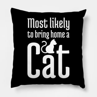 Most Likely to Bring Home a Cat - 3 Pillow