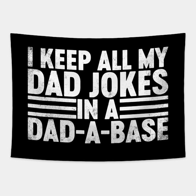 I Keep All My Dad Jokes In A Dad-a-base Funny Father's Day Tapestry by tervesea