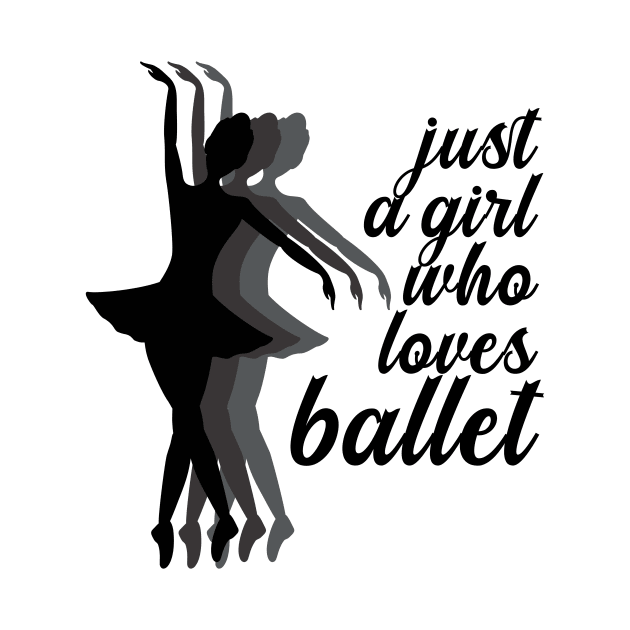 Just a Girl Who Loves Ballet by nextneveldesign