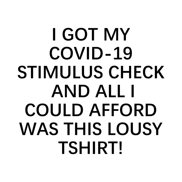 COVID Stimulus Check lousy T-shirt by Millette Mercantile