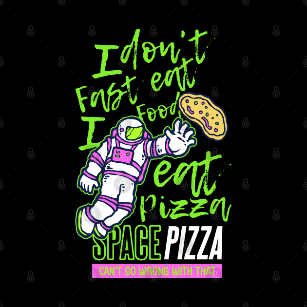 I don t eat fast food I eat pizza by Mako Design 