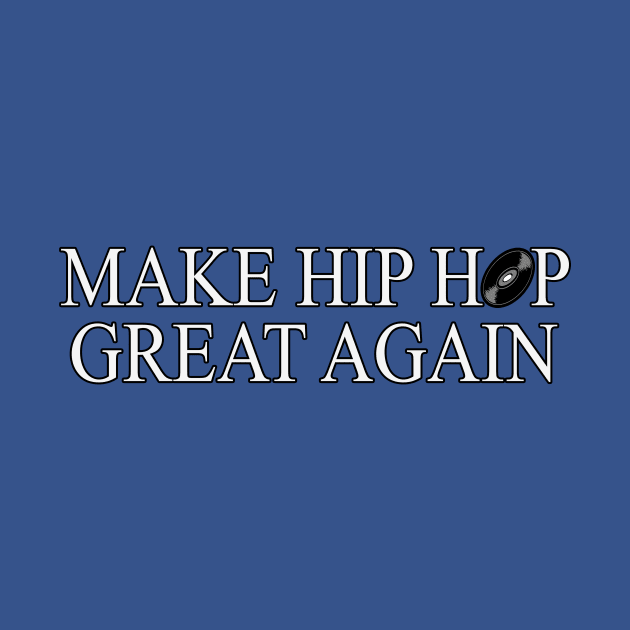 Make Hip Hop Great Again by Basement Mastermind by BasementMaster