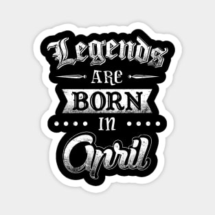 Legends are born in April Magnet