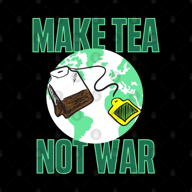 Make Tea Not War by HROC Gear & Apparel