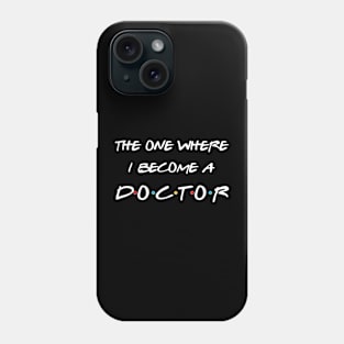 The One Where I Become A Doctor PhD MD EdD Graduation Gift Long Sleeve T-Shirt Phone Case