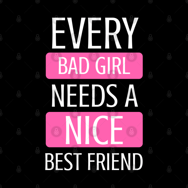 Every Bad Girl Needs A Nice Best Friend to BFF - Gift For Friends Forever by giftideas