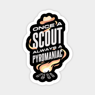 Once A Scout Always A Pyromaniac Magnet