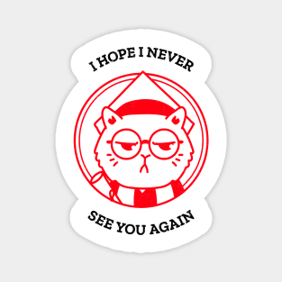 I hope I never see you again ! Magnet