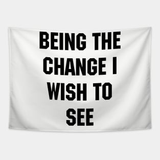 BEING THE CHANGE I WISH TO SEE - Response to "Be the change you wish to see." Tapestry