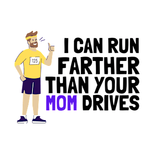 I can run farther than your mom drives T-Shirt