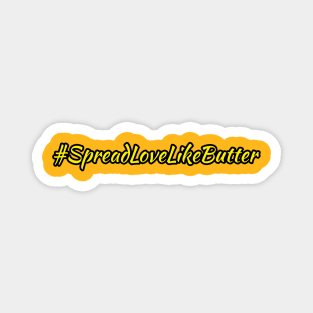 #SpreadLoveLikeButter Magnet