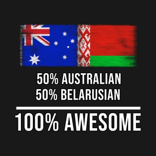 50% Australian 50% Belarusian 100% Awesome - Gift for Belarusian Heritage From Belarus T-Shirt