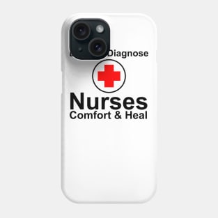 Nurses Comfort & Heal Doctors Diagnose Phone Case