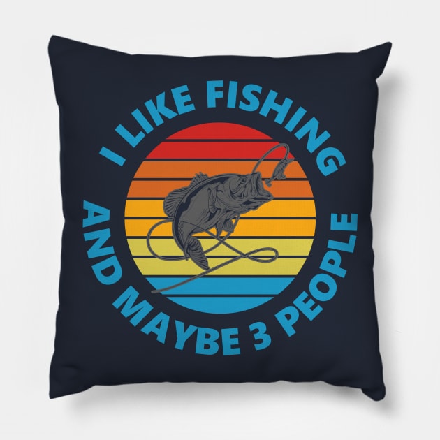 I Like Fishing And May Be 3 People Pillow by AdultSh*t