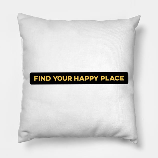 Find Your Happy Place Pillow by Islanr