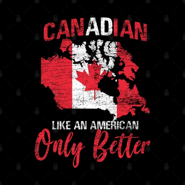 Canadian Like An American Only Better by ShirtsShirtsndmoreShirts