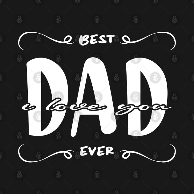 I Love You Dad Best Dad Ever by ArticArtac