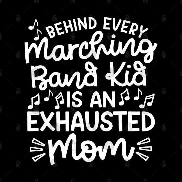 Behind Every Marching Band Kid Is An Exhausted Mom Cute Funny by GlimmerDesigns