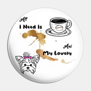 All I Need Is Coffee And My Yorkie Pin