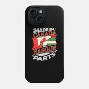 Made In Canada With Basque Parts - Gift for Basque From Bilbao Phone Case