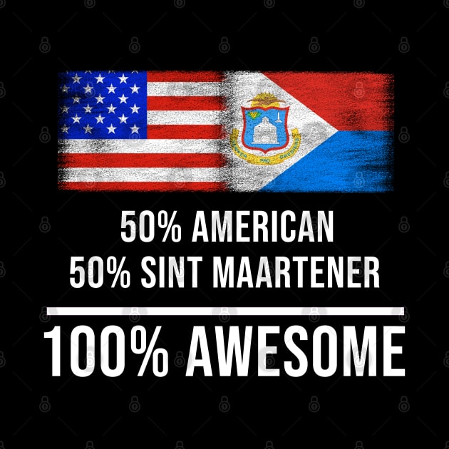 50% American 50% Sint Maartener 100% Awesome - Gift for Sint Maartener Heritage From Sint Maarten by Country Flags