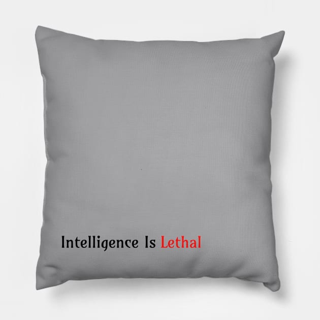 Intelligence Is Lethal Pillow by Yourfavshop600