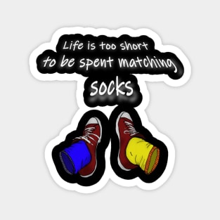 Life is too short to be spent matching socks - dark Magnet