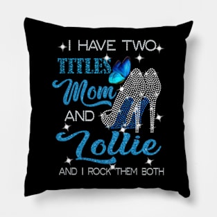 I Have Two Titles Mom And Lollie And I Rock Them Both Pillow