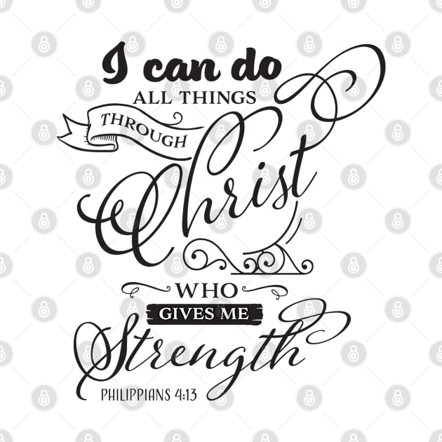 I Can Do All Things Through Christ Who Gives Me Strength, Philippians 4:13 by TinPis