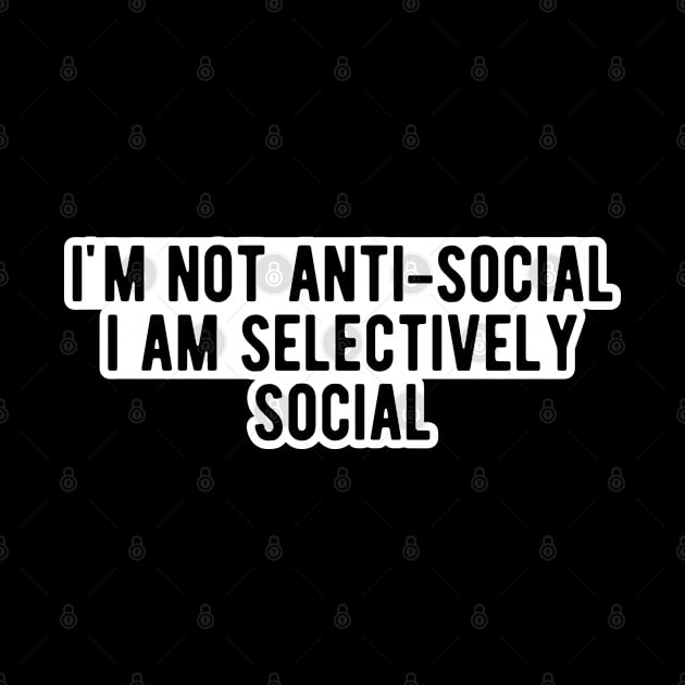 Introvert - I'm not anti-social I am selectively social by KC Happy Shop