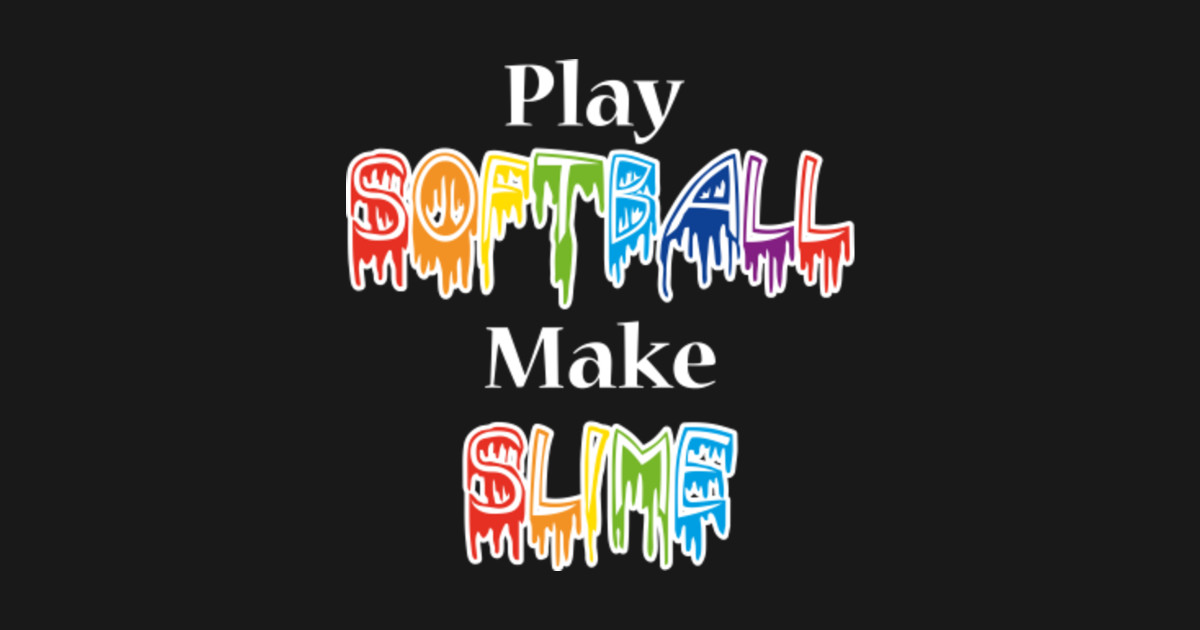 play softball make slime shirt