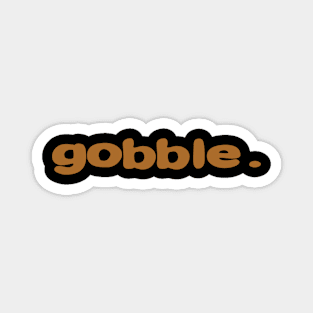 Funny Gifts Thanksgiving Day Gobble Magnet