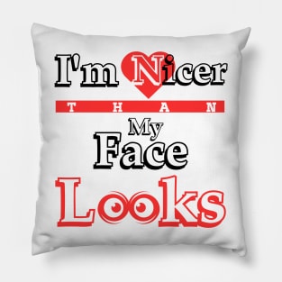 I'm nicer than my face looks Pillow