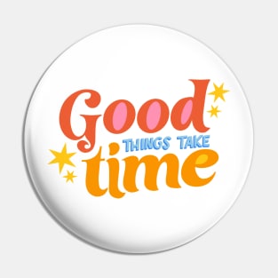 Good Things Take Time by Oh So Graceful Pin