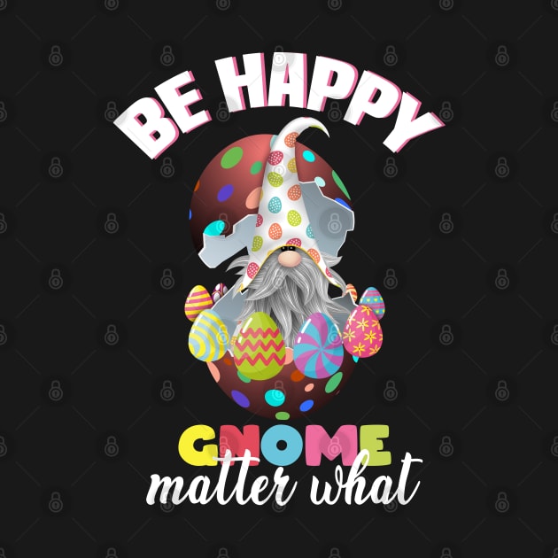 be happy gnome matter what, easter gnome, easter eggs, happy easter gnome by Mr_tee