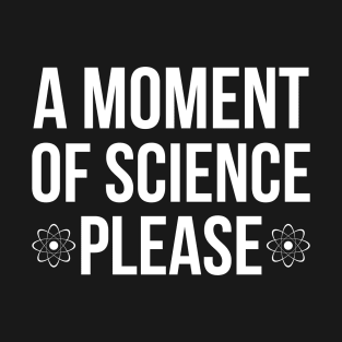 A moment of science, please joke T-Shirt