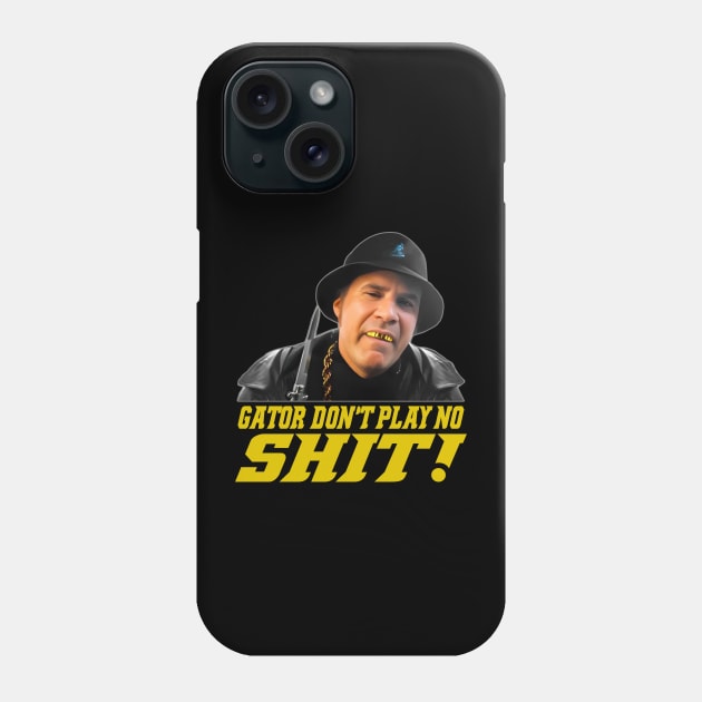 Gator Don't Play No Shit! Phone Case by gulymaiden