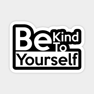 Be kind to yourself Magnet