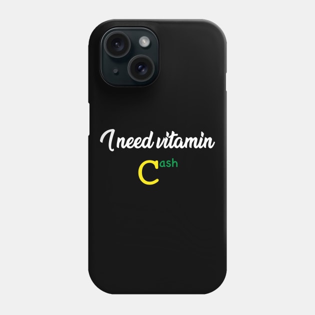 I need vitamin cash Phone Case by SPIRITY