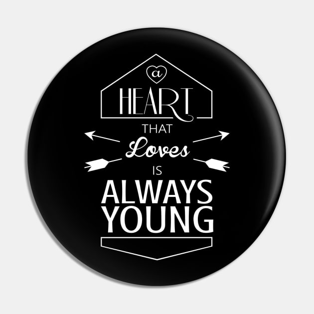 heart that loves is always young Pin by ERRAMSHOP