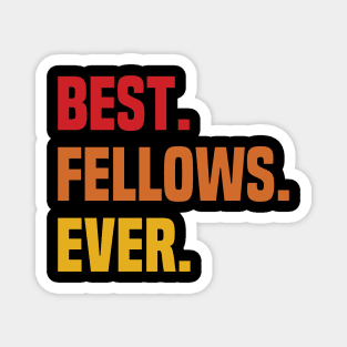 BEST FELLOWS EVER ,FELLOWS NAME Magnet