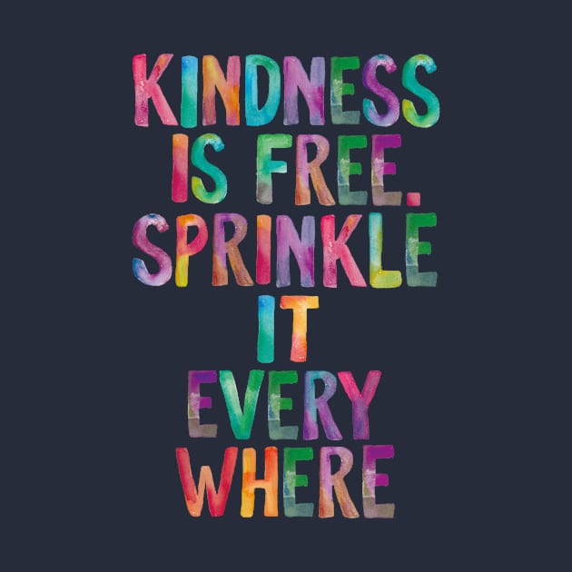 Kindness is Free Sprinkle it Everywhere by MotivatedType