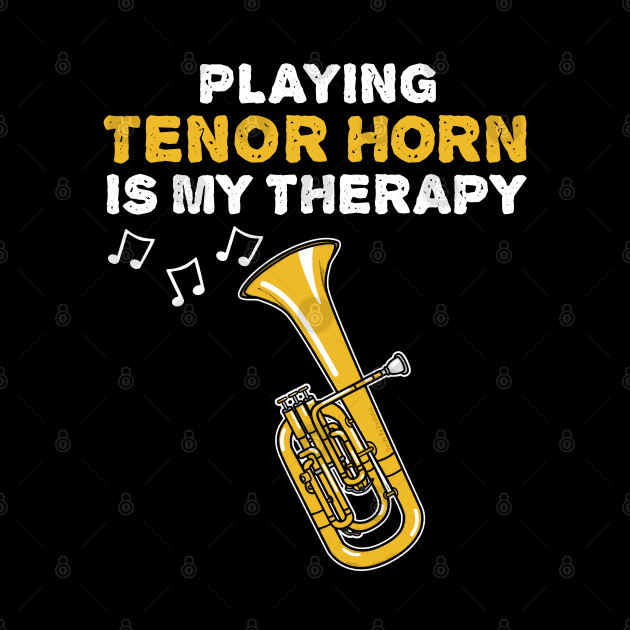 Playing Tenor Horn Is My Therapy, Brass Musician by doodlerob