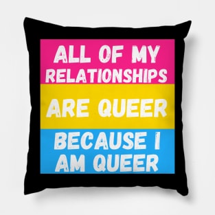 All of My Relationships Are Queer Because I am PAN Pillow