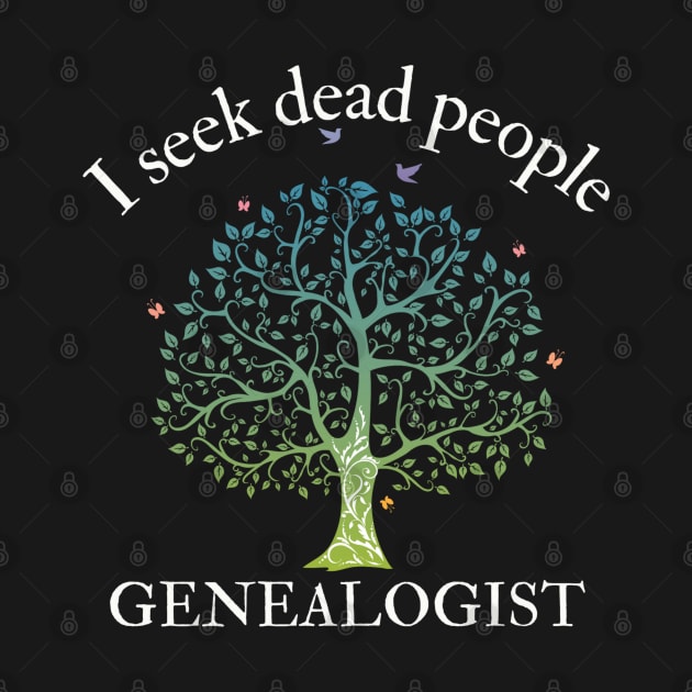 Genealogy I Seek Dead People Genealogist by MalibuSun