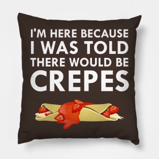 I Was Told There Would Be Crepes Pillow